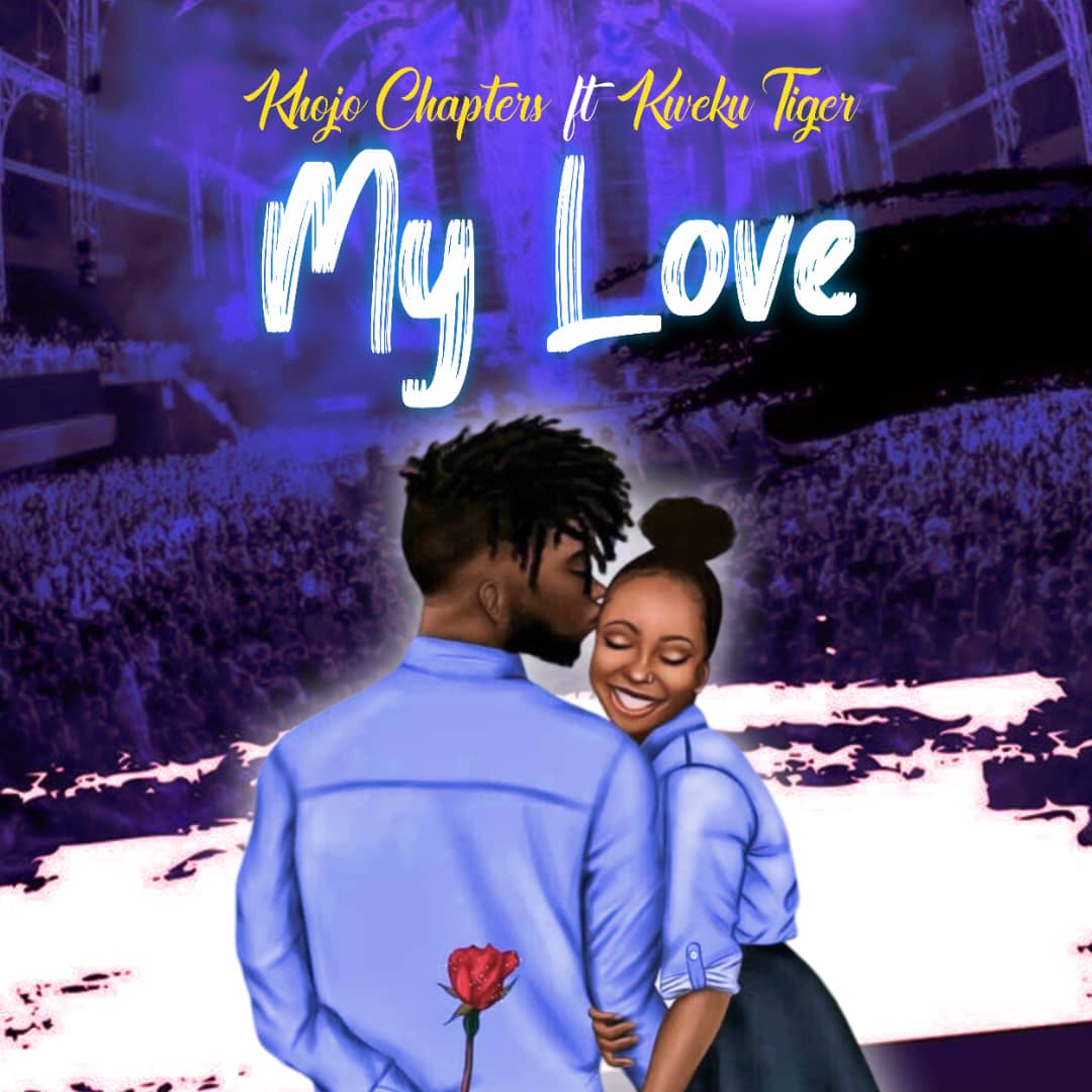 Khojo Chapters - My Love Ft. Kweku Tiger (Prod. by Urmajestty)