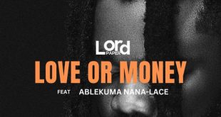 Lord Paper - Love Or Money Ft Ablekuma Nana Lace (Prod by Trigbeatz)