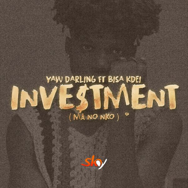 Yaw Darling – Investment (Ma No Nko) Ft Bisa Kdei (Prod by Apya)