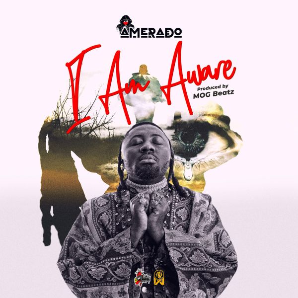 Amerado – I Am Aware (Prod by MOG Beatz)