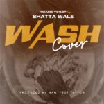 Kwame Yogot - Wash Cover (Wenchi) (Prod by Damaker & Nawtyboi Tatto)