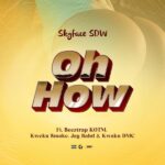 Skyface SDW – Oh How Ft. Beeztrap KOTM, Kweku Smoke, Jay Bahd & Kwaku DMC (Prod by St Yovo)