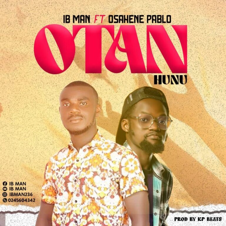 IB-Man-Otan-Hunu-ft.-Osahene-Pablo-Hitzmakers.com_