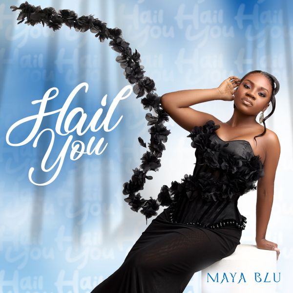 Maya Blu – Hail You (Prod by Mix Master Garzy)