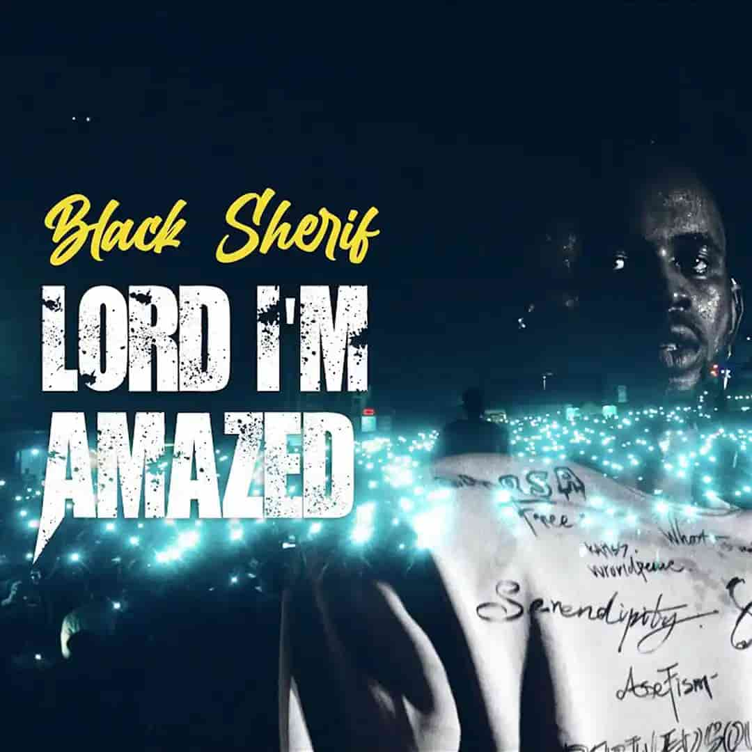 Black Sherif - Lord I'm Amazed