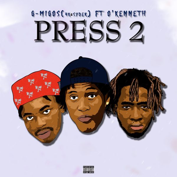 G-Migos – Press 2 Ft. O’Kenneth (Prod by Fuze)