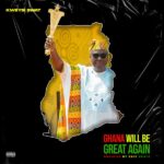 Kweysi Swat – Ghana Will Be Great Again Ft. President Mahama (Prod by Eriz Beatz)