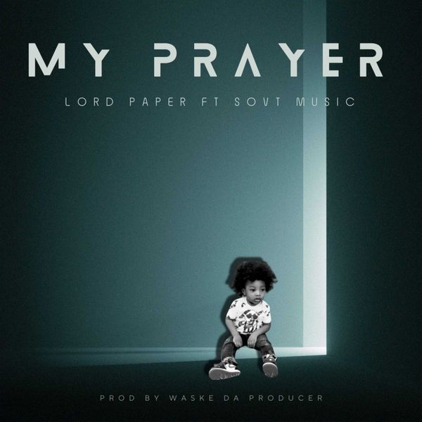 Lord Paper – My Prayer Ft. Sovt Music (Prod by Waske Da Producer)