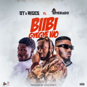 OT n Aiges – Biibi Gyegye Wo Ft. Amerado (Prod by IzJoe Beatz)