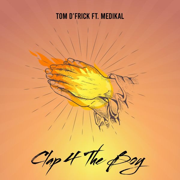 Tom D'Frick - Clap 4 the Boy ft Medikal