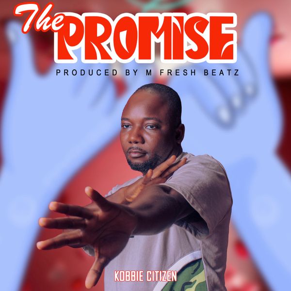 Kobbie Citizen - The Promise (Prod by M Fresh Beatz)