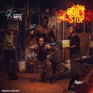 Kwame Nut - Don't Stop (Prod by Cross Beatz)