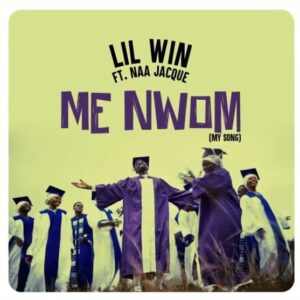 Lil Win - Me Nwom (My Song) Ft. Naa Jacque (Prod by Apya)