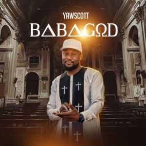 Yaw Scott - Baba God (Prod by Decorus Beatz)