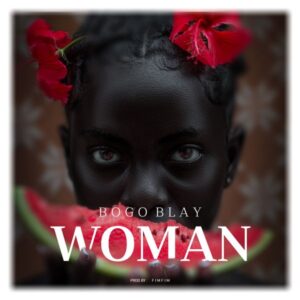 Bogo Blay – Woman (Prod by Fimfim)