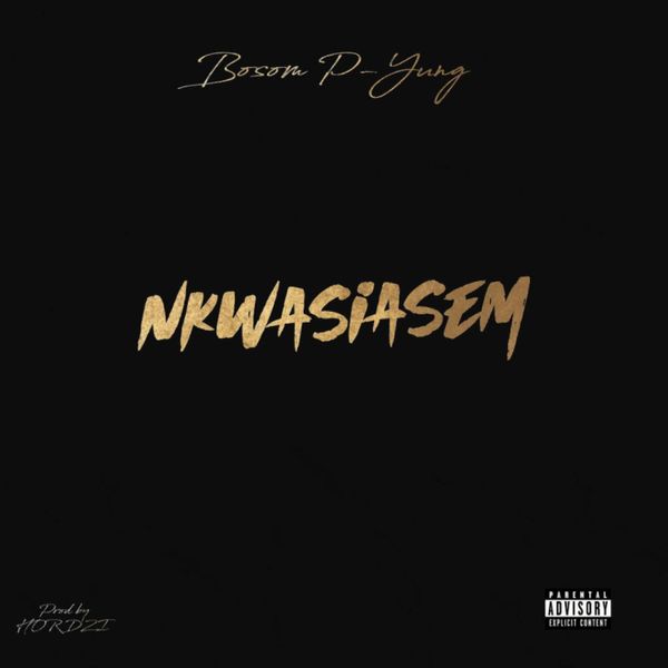 Bosom P-Yung – Nkwasiasem (Prod by Hordzi)