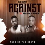 Fox Beatz - Against Ft. NBA Sika Junior (Prod by Fox Beatz)