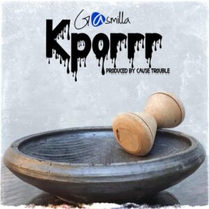 Gasmilla – Kporrr (Prod by Cause Trouble)