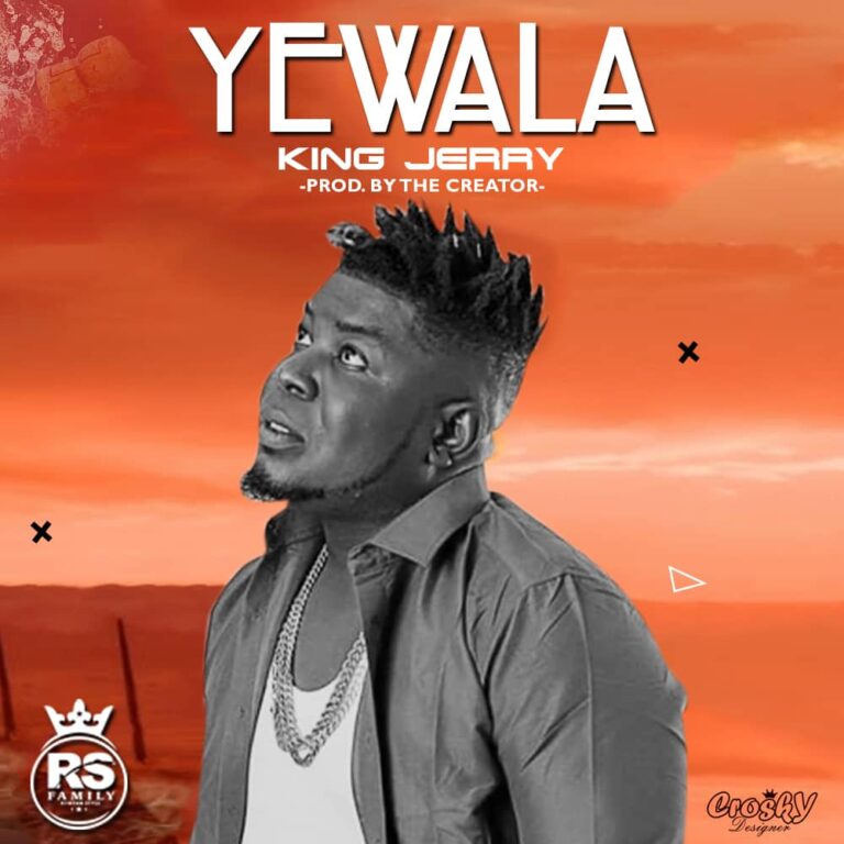 King Jerry – Yewala (Enjoy Life) (Prod by The Creator)