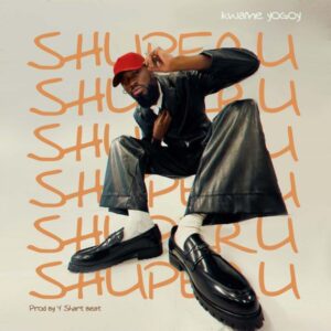 Kwame Yogot – Shuperu (Prod by Shart Beat)