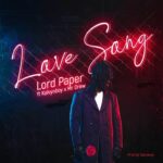 Lord Paper – Love Song Ft. Kelvyn Boy & Mr Drew (Prod by Samsney)