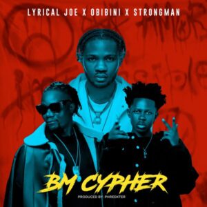 Lyrical Joe – BM Cypher Ft. Obibini & Strongman (Prod by Phredxter)