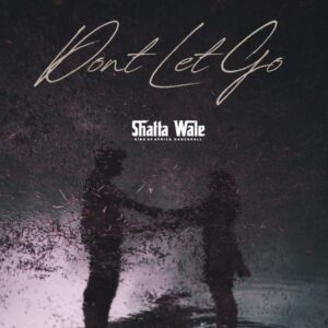 Shatta Wale - Dont Let Go (Prod by Damaker x Nawtyboi)