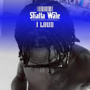 Shatta Wale - I Loud (Prod by Damaker x Nawtyboi)