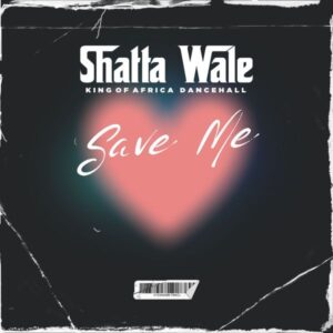 Shatta Wale - Save Me (Prod by Damaker x Nawtyboi)