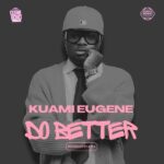 Kuami Eugene - Do Better (Prod by Apya)