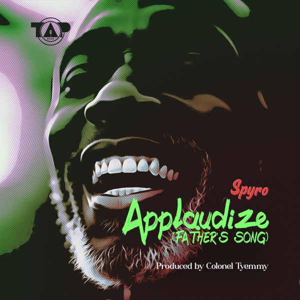 Spyro - Applaudize (Father's Song) (Prod by Colonel Tyemmy)