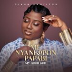 Diana Hamilton - Me Nyankopon Papabi (My Good God) (Prod by Kaywa)