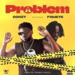Donzy – Problem Ft. Fameye (Prod by Forqzy Beatz)