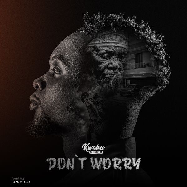 Kweku Darlington - Don't Worry (Prod by Sambii TSB)