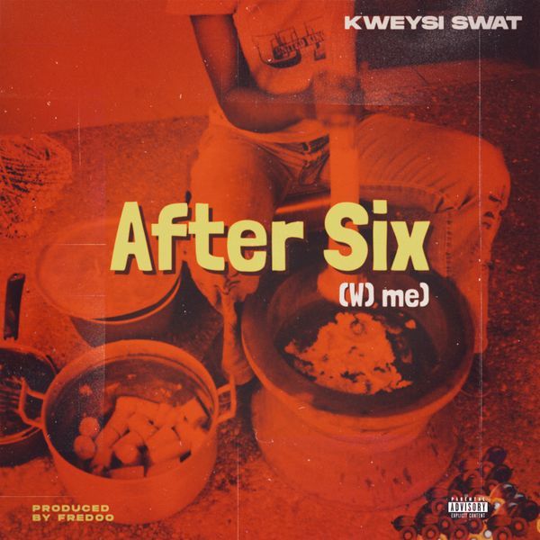 Kweysi Swat - After Six (Wɔ Me) (Prod by Fredoo)