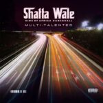 Shatta Wale – Multi-Talented (Freestyle) (Prod by Damaker & Nawtyboi)