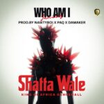Shatta Wale – Who Am I (Prod by Nawtyboi x Paq x Shatta Wale (Damaker))