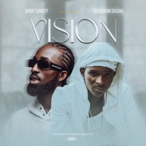 Baba Tundey - Vision Ft. Oseikrom Sikanii (Prod by Mirakilouz Beatz)