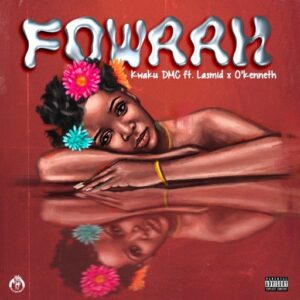 Kwaku DMC - Fowaah Ft. Lasmid & O'kenneth