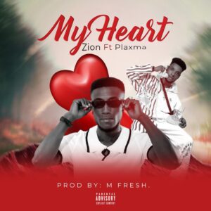 Zion - My Heart Ft. Plaxma (Prod by M-fresh Beatz)