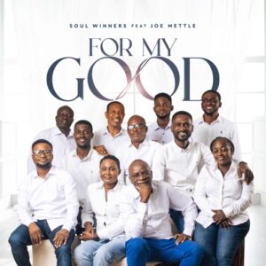 Soul Winners - For My Good Ft. Joe Mettle