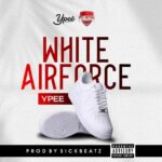 Ypee – White Airforce (Prod by SickBeatz)
