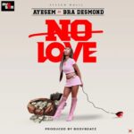Ayesem – No Love Ft. Bra Desmond (Prod by BodyBeatz)