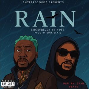 Showbezzy - Rain Ft. Ypee (Prod by Sick Beatz)